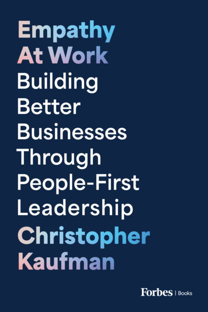 Cover for Christopher Kaufman · Empathy at Work: Building Better Businesses Through People-First Leadership (Innbunden bok) (2025)