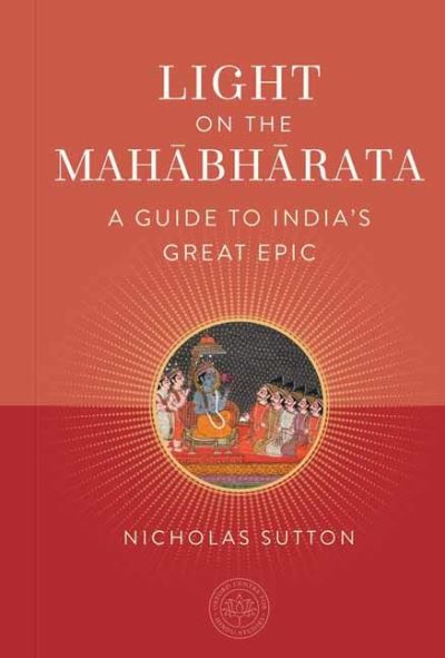Light on the Mahabharata: A Beginner's Guide to India's Great Epic - Nicholas Sutton - Books - Insight Editions - 9798887620770 - March 5, 2024
