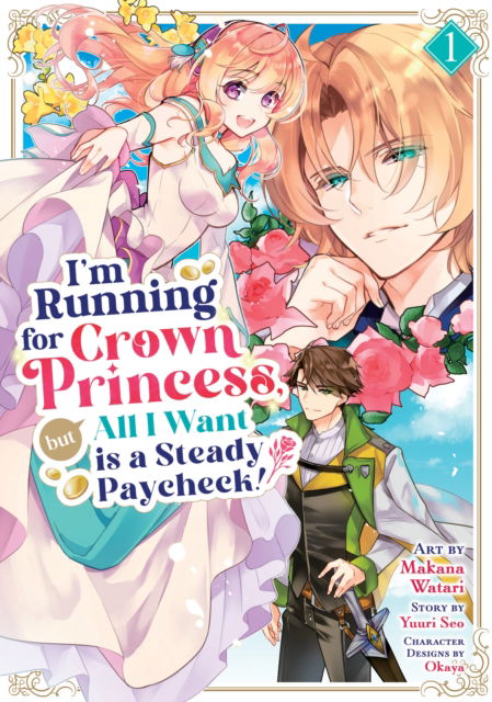 Cover for Yuuri Seo · I'm Running for Crown Princess, but All I Want is a Steady Paycheck! (Manga) Vol. 1 - I'm Running for Crown Princess, but All I Want is a Steady Paycheck! (Manga) (Paperback Book) (2025)