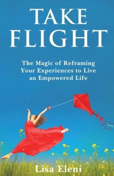 Take Flight - Lisa Eleni - Książki - Transcendent Publishing - 9798988514770 - 14 września 2023