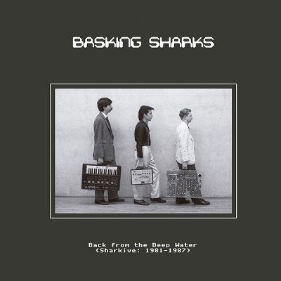 Cover for Basking Sharks · Back To The Deep Water (Sharkive: 1981-1987) (LP) (2020)