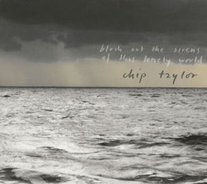 Block Out The Sirens Of This Lonely - Chip Taylor - Musik - TRAIN WRECK - 7350050360771 - 12. august 2013