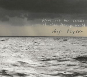 Block Out The Sirens Of This Lonely - Chip Taylor - Musikk - TRAIN WRECK - 7350050360771 - 12. august 2013