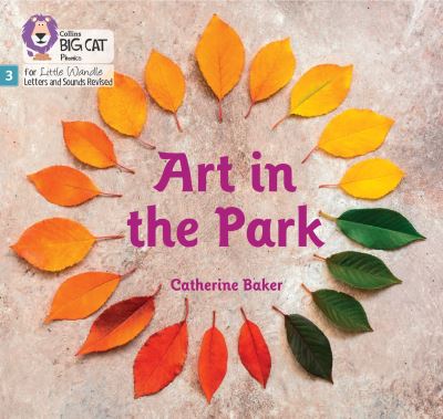 Cover for Catherine Baker · Art in the Park: Phase 3 Set 1 - Big Cat Phonics for Little Wandle Letters and Sounds Revised (Paperback Book) (2022)