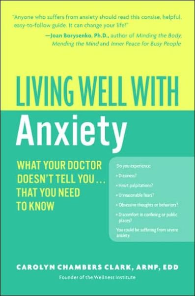 Living Well with Anxiety: What Your Doctor Doesn't Tell You... That You Need to Know (Living Well (Collins)) - Carolyn Chambers Clark - Libros - William Morrow Paperbacks - 9780060823771 - 29 de agosto de 2018