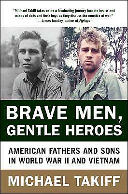 Cover for Michael Takiff · Brave Men, Gentle Heroes: American Fathers and Sons in World War II and Vietnam (Paperback Book) (2004)