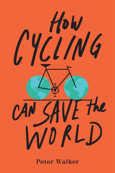 How cycling can save the world - Peter Walker - Books - - 9780143111771 - April 4, 2017