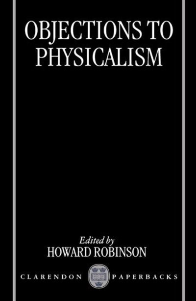 Cover for Robinson · Objections to Physicalism (Paperback Book) (1996)