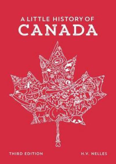 A Little History of Canada - Nelles, H.V. (L.R. Wilson Chair in Canadian History, L.R. Wilson Chair in Canadian History, McMaster University) - Books - Oxford University Press, Canada - 9780199028771 - May 18, 2017