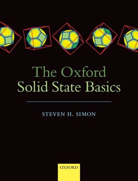 The Oxford Solid State Basics - Simon, Steven H. (Professor of Theoretical Condensed Matter Physics, Department of Physics, University of Oxford, and Fellow of Somerville College, Oxford.) - Libros - Oxford University Press - 9780199680771 - 20 de junio de 2013
