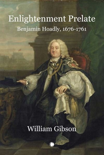 Cover for William Gibson · Enlightenment Prelate: Benjamin Hoadly, 1676-1761 (Paperback Book) (2022)
