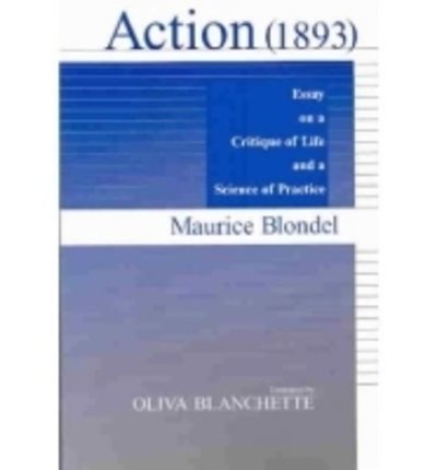 Action (1893): Essay on a Critique of Life and a Science of Practice - Maurice Blondel - Libros - University of Notre Dame Press - 9780268021771 - 30 de noviembre de 1984