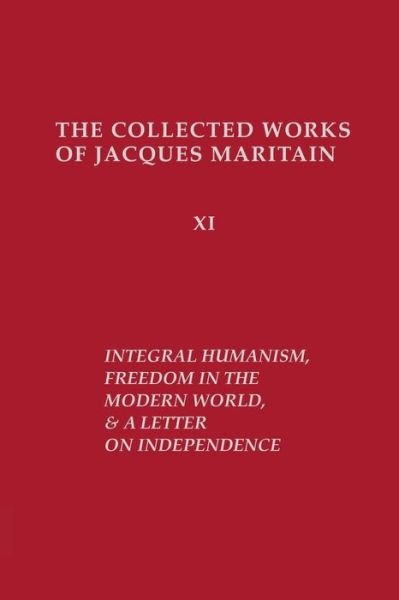 Integral Humanism, Freedom in the Modern World, and A Letter on Independence, Revised Edition - Collected Works of Jacques Maritain - Jacques Maritain - Libros - University of Notre Dame Press - 9780268159771 - 15 de abril de 1996