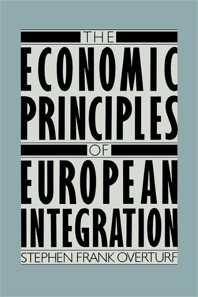 The Economic Principles of European Integration - Stephen Overturf - Books - ABC-CLIO - 9780275922771 - October 21, 1986