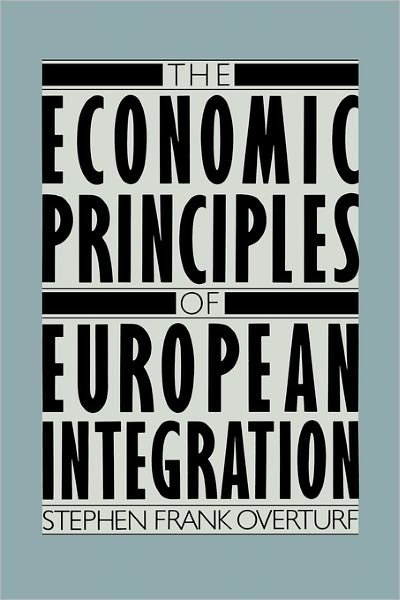 Cover for Stephen Overturf · The Economic Principles of European Integration (Pocketbok) (1986)