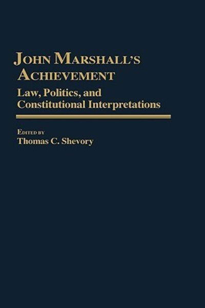Cover for Thomas Shevory · John Marshall's Achievement: Law, Politics, and Constitutional Interpretations (Hardcover Book) (1989)