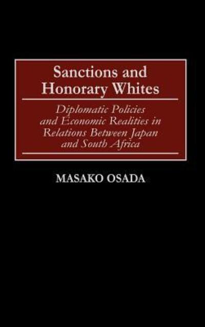 Cover for Masako Osada · Sanctions and Honorary Whites: Diplomatic Policies and Economic Realities in Relations Between Japan and South Africa (Hardcover Book) (2002)