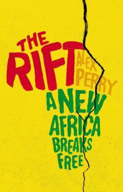 Cover for Alex Perry · The rift a new Africa breaks free (Book) [First North American edition. edition] (2015)