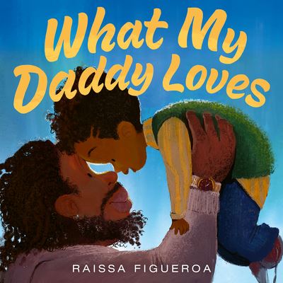 Cover for Raissa Figueroa · What My Daddy Loves (Hardcover Book) (2023)