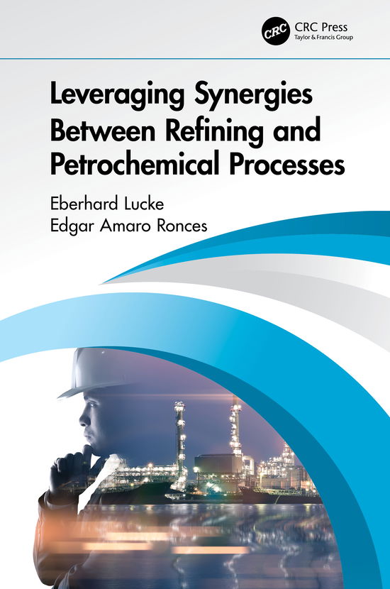 Cover for Lucke, Eberhard (NiQuan Energy LLC) · Leveraging Synergies Between Refining and Petrochemical Processes (Hardcover Book) (2020)