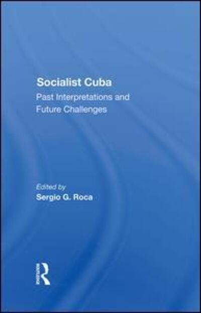 Cover for Sergio G Roca · Socialist Cuba: Past Interpretations And Future Challenges (Hardcover Book) (2019)