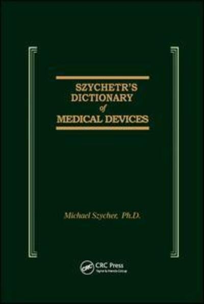 Szycher's Dictionary of Medical Devices - Szycher, Michael, Ph.D. - Books - Taylor & Francis Ltd - 9780367401771 - June 30, 2020