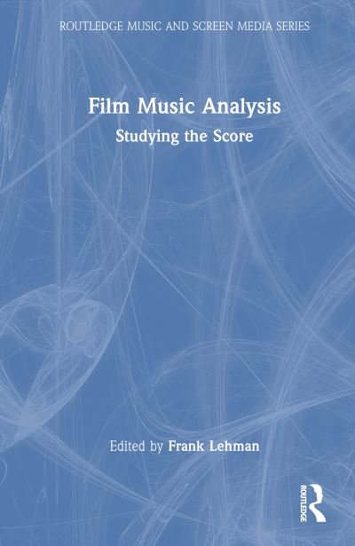 Cover for Film Music Analysis: Studying the Score - Routledge Music and Screen Media Series (Gebundenes Buch) (2024)