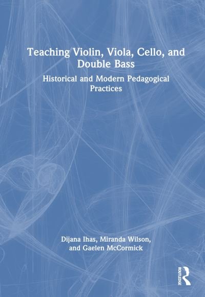 Cover for Dijana Ihas · Teaching Violin, Viola, Cello, and Double Bass: Historical and Modern Pedagogical Practices (Hardcover bog) (2023)