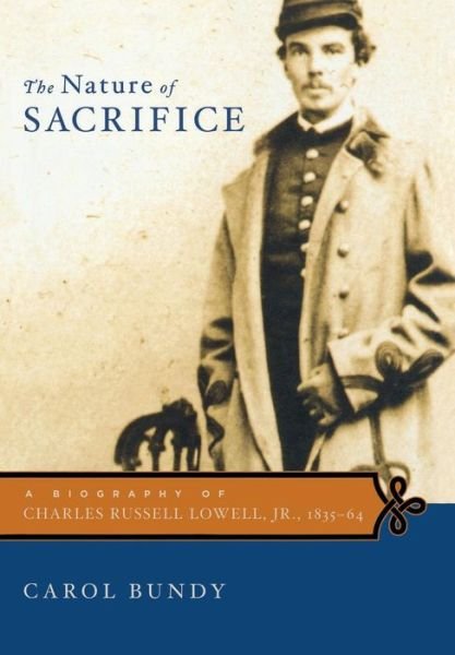 The Nature of Sacrifice: a Biography of Charles Russell Lowell, Jr., 1835-64 - Carol Bundy - Livros - Farrar, Straus and Giroux - 9780374120771 - 13 de abril de 2005