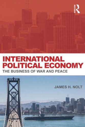 Cover for Nolt, James H. (World Policy Institute, New York City, USA) · International Political Economy: The Business of War and Peace (Paperback Book) (2014)
