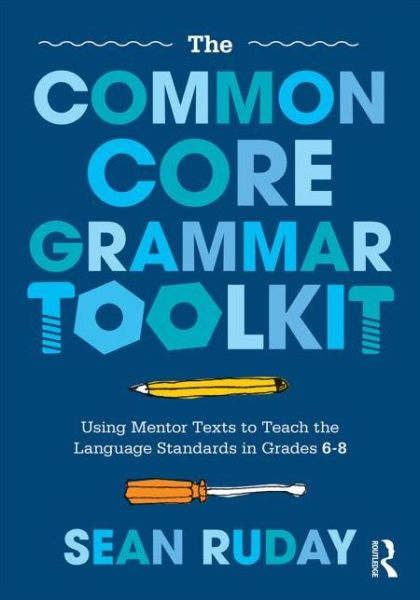 Cover for Ruday, Sean (Longwood University, USA) · The Common Core Grammar Toolkit: Using Mentor Texts to Teach the Language Standards in Grades 6-8 (Paperback Book) (2014)