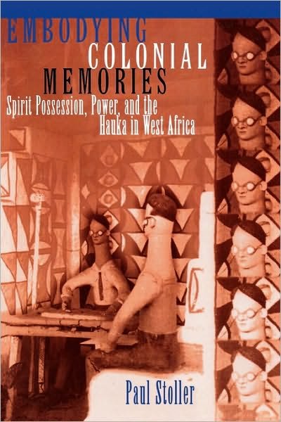 Cover for Paul Stoller · Embodying Colonial Memories: Spirit Possession, Power, and the Hauka in West Africa (Pocketbok) (1995)