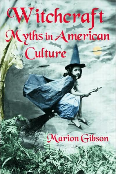 Witchcraft Myths in American Culture - Marion Gibson - Książki - Taylor & Francis Ltd - 9780415979771 - 6 czerwca 2007