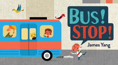 Cover for James Yang · Bus! Stop! (Hardcover Book) (2018)