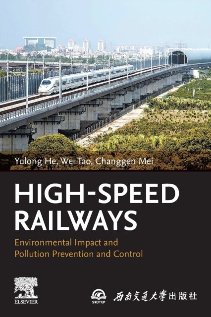 Cover for He, Yulong (Professor Geosciences and Environmental Engineering, Southwest Jiaotong University, China) · High-Speed Railways: Environmental Impact and Pollution Prevention and Control (Paperback Bog) (2023)