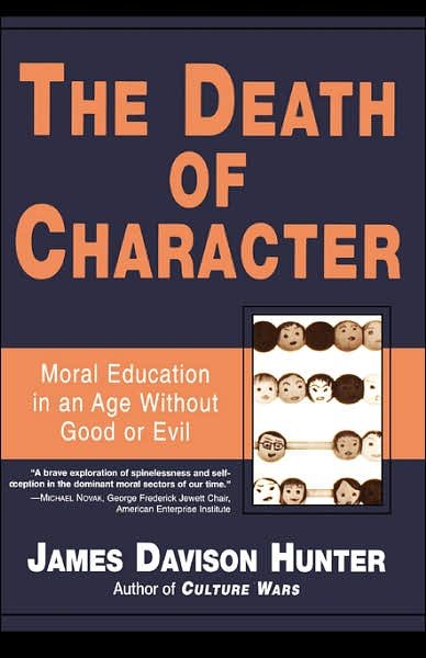 The Death of Character: Moral Education in an Age Without Good or Evil - James Hunter - Livros - Basic Books - 9780465031771 - 18 de maio de 2001