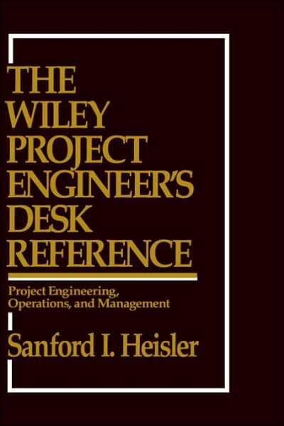 Cover for Sanford I. Heisler · The Wiley Project Engineer's Desk Reference: Project Engineering, Operations, and Management (Hardcover Book) (1994)