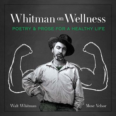 Whitman on Wellness: Poetry and Prose for a Healthy Life - Walt Whitman - Books - Dover Publications Inc. - 9780486850771 - May 26, 2023