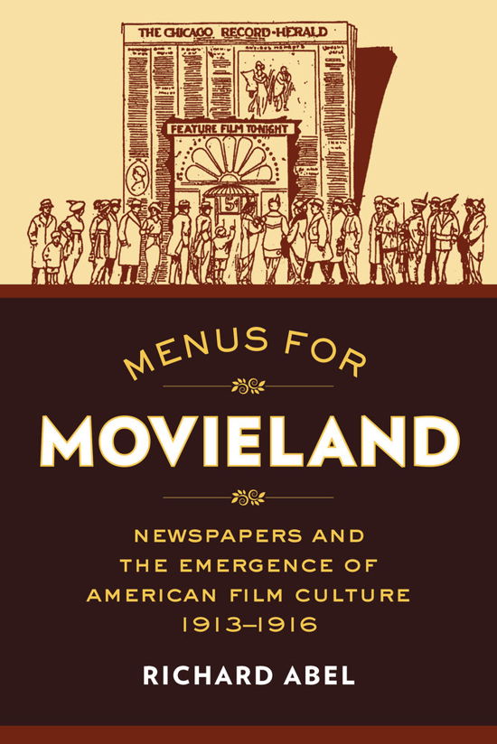 Menus for Movieland: Newspapers and the Emergence of American Film Culture, 1913-1916 - Richard Abel - Books - University of California Press - 9780520286771 - September 1, 2015