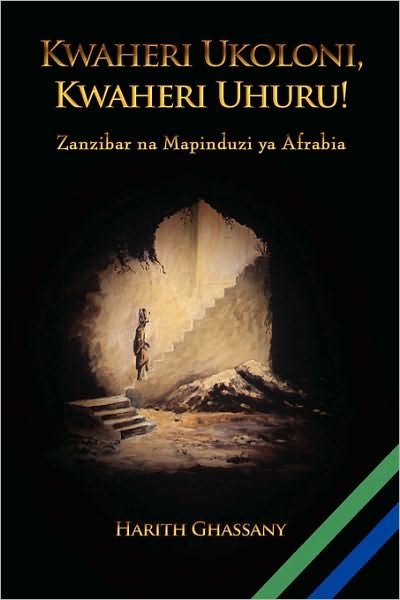 Cover for Harith Ghassany · Kwaheri Ukoloni, Kwaheri Uhuru! Zanzibar Na Mapinduzi Ya Afrabia (Hardcover Book) [Swahili edition] (2010)