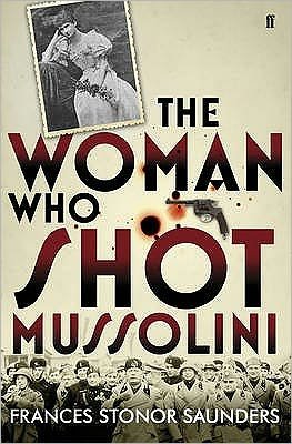 Cover for Frances Stonor Saunders · The Woman Who Shot Mussolini (Innbunden bok) [Main edition] (2010)