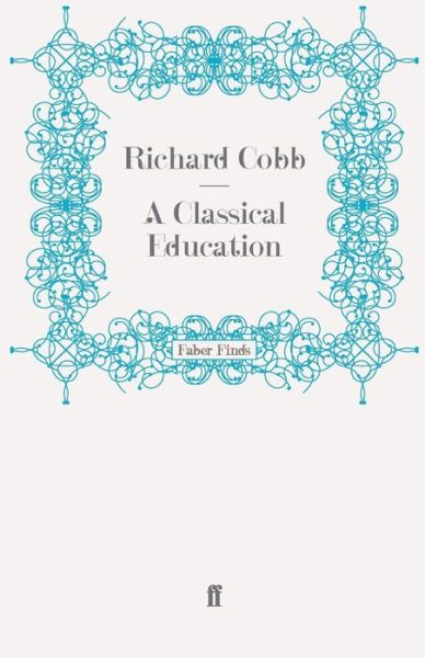 Cover for Richard Cobb · A Classical Education (Paperback Book) [Main edition] (2008)