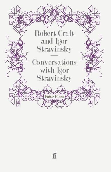 Conversations with Igor Stravinsky - Robert Craft - Books - Faber & Faber - 9780571255771 - November 3, 2009