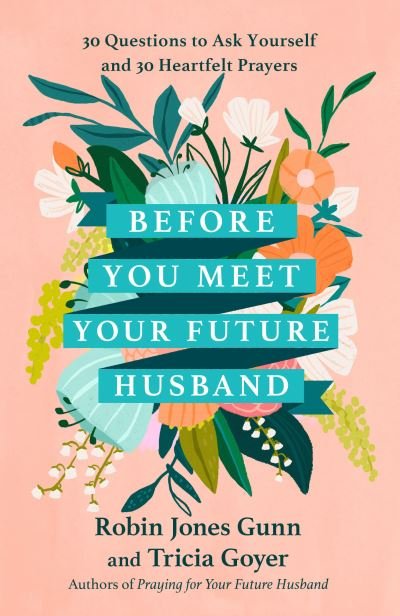 Before You Meet Your Future Husband: 30 Questions to Ask Yourself and 30 Heartfelt Prayers - Robin Jones Gunn - Książki - Multnomah Press - 9780593444771 - 2 maja 2023