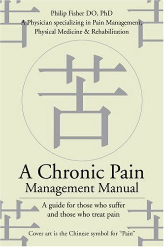 A Chronic Pain Management Manual: a Guide for Those Who Suffer and Those Who Treat Pain - Philip Fisher - Kirjat - iUniverse - 9780595226771 - perjantai 31. toukokuuta 2002