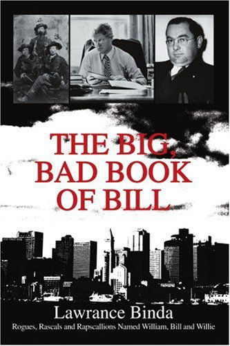 Cover for Lawrance Binda · The Big, Bad Book of Bill: Rogues, Rascals and Rapscallions Named William, Bill and Willie (Paperback Book) (2003)