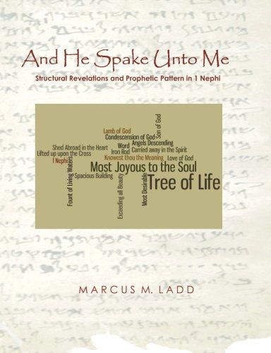 And He Spake Unto Me: Structural Revelations and Prophetic Pattern in 1 Nephi - Marcus M Ladd - Książki - Express - 9780615579771 - 14 czerwca 2012