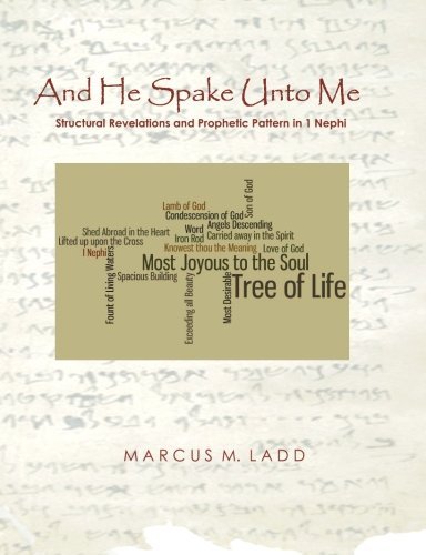 Cover for Marcus M Ladd · And He Spake Unto Me: Structural Revelations and Prophetic Pattern in 1 Nephi (Paperback Book) (2012)