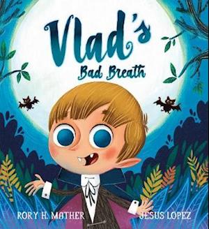 Cover for Rory H. Mather · Vlad's Bad Breath - Vlad (Hardcover Book) (2020)