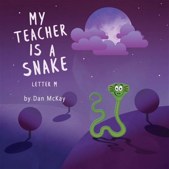 Cover for Dan McKay · My Teacher is a Snake The Letter M (Paperback Book) (2020)